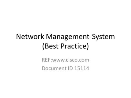 Network Management System (Best Practice) REF:www.cisco.com Document ID 15114.