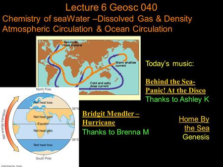 Lecture 6 Geosc 040 Chemistry of seaWater –Dissolved Gas & Density Atmospheric Circulation & Ocean Circulation Today’s music: Behind the Sea- Panic! At.