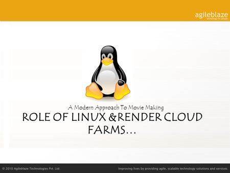 ROLE OF LINUX &RENDER CLOUD FARMS… A Modern Approach To Movie Making.