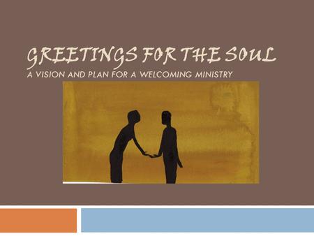 GREETINGS FOR THE SOUL A VISION AND PLAN FOR A WELCOMING MINISTRY.