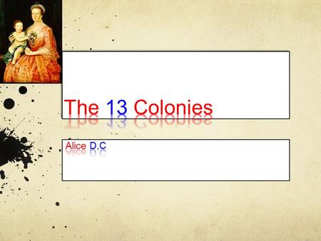 Regions in the 13 Colonies New England: Massachusetts, Connecticut, New Hampshire and Rhode Island Middle Colonies: New York, Pennsylvania, New Jersey.