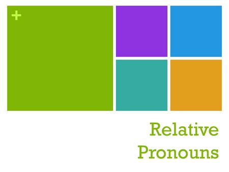 + Relative Pronouns. + ELACC4L1 Demonstrate command of the conventions of standard English grammar and usage when writing or speaking. a. Use relative.