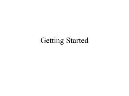 Getting Started. Decide which type of assessment –Input assessment –Process assessment –Outcomes assessment –Impact assessment.