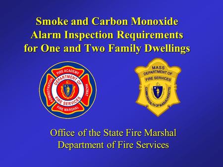 Smoke and Carbon Monoxide Alarm Inspection Requirements for One and Two Family Dwellings Office of the State Fire Marshal Department of Fire Services.