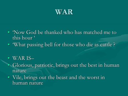 WAR ‘Now God be thanked who has matched me to this hour ‘‘Now God be thanked who has matched me to this hour ‘ ‘What passing bell for those who die as.