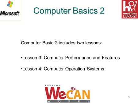 Computer Basics 2 Computer Basic 2 includes two lessons: