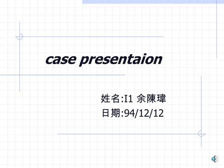 case presentaion 姓名 :I1 余陳瑋 日期 :94/12/12 Chief complaint, present illness, & personal/past/family history A 37-year-old man with AIDS had been suffering.