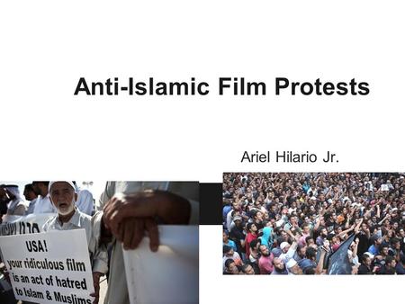 Anti-Islamic Film Protests Ariel Hilario Jr.. The article is about how Egyptian Islamic protesters invaded a U.S. embassy in Cairo. The Islamic protestors.