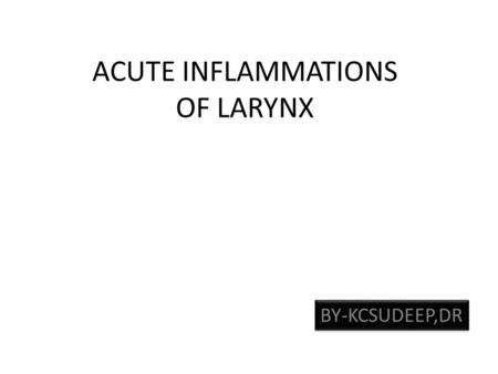 ACUTE INFLAMMATIONS OF LARYNX