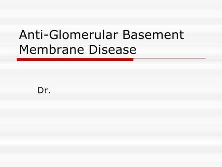 Anti-Glomerular Basement Membrane Disease