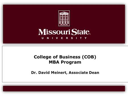 College of Business (COB) MBA Program Dr. David Meinert, Associate Dean.