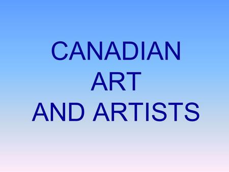 CANADIAN ART AND ARTISTS