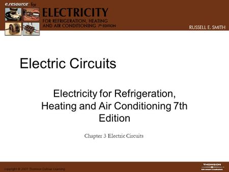 Electric Circuits Electricity for Refrigeration, Heating and Air Conditioning 7th Edition Chapter 3 Electric Circuits.