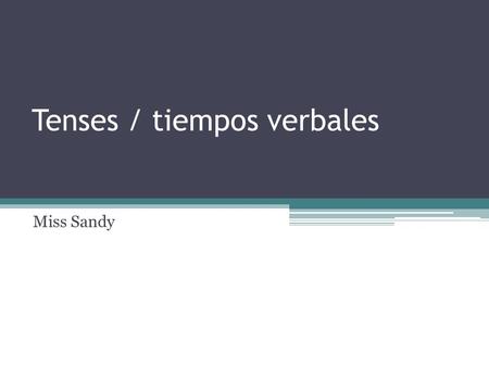 Tenses / tiempos verbales