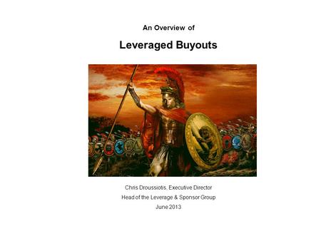 Leveraged Buyouts An Overview of Chris Droussiotis, Executive Director