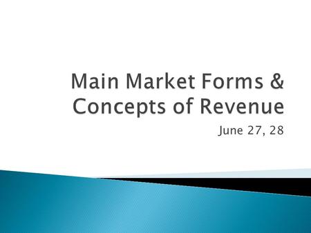 June 27, 28.  The determination of prices and outputs of various products depends upon the type of market structure.  Meaning of Market is economics.