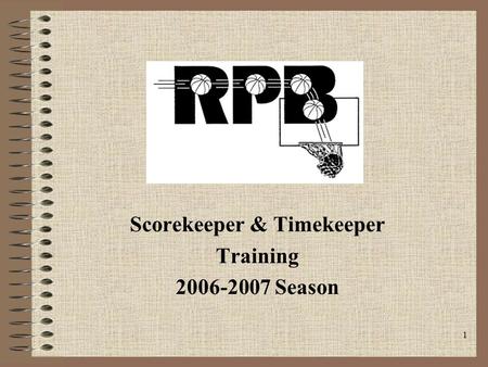 1 Scorekeeper & Timekeeper Training 2006-2007 Season.