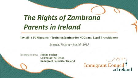 ‘Invisible EU Migrants’ - Training Seminar for NGOs and Legal Practitioners Brussels, Thursday, 9th July 2015 Presentation by:Hilkka Becker Consultant.