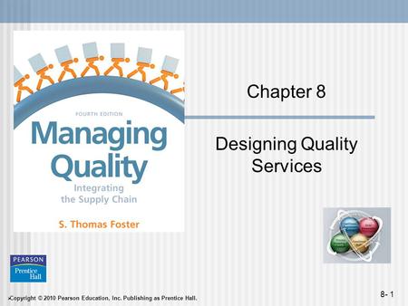  Copyright © 2010 Pearson Education, Inc. Publishing as Prentice Hall. 8- 1 Chapter 8 Designing Quality Services.