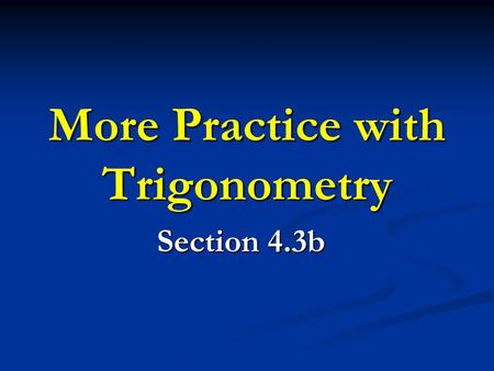 More Practice with Trigonometry Section 4.3b. Let’s consider… Quadrantal Angle – angles whose terminal sides lie along one of the coordinate axes Note: