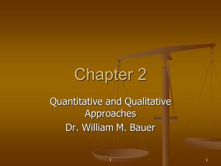 Quantitative and Qualitative Approaches Dr. William M. Bauer