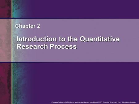 Elsevier Science (USA) items and derived items copyright © 2003, Elsevier Science (USA). All rights reserved. Chapter 2 Introduction to the Quantitative.