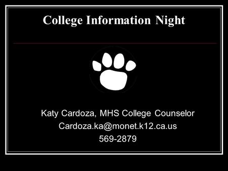 College Information Night Katy Cardoza, MHS College Counselor 569-2879.