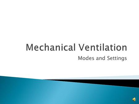 Modes and Settings  Tidal Volume ◦ Volume Control ◦ PRVC.