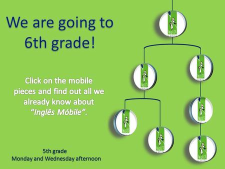 5th grade Monday and Wednesday afternoon Back In “Inglês Móbile” we are going to go camping with all our friends, probably to “Nosso Recanto” or, simply,