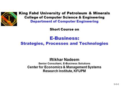 1-1-1 King Fahd University of Petroleum & Minerals College of Computer Science & Engineering Department of Computer Engineering Short Course on E-Business: