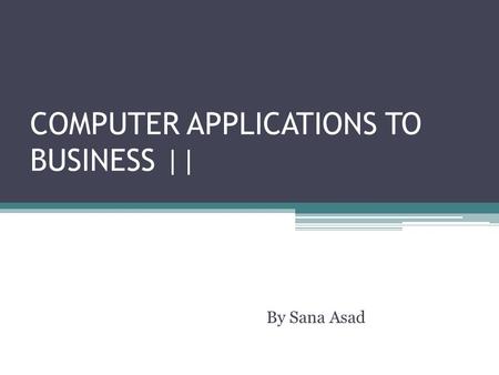 COMPUTER APPLICATIONS TO BUSINESS ||