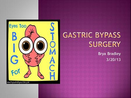 Brya Bradley 3/20/13.  Gastric bypass is a surgical procedure that decreases the size of the gastric pouch. This procedure is performed on obese patients.