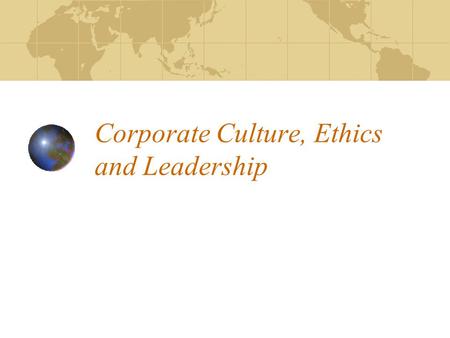 Corporate Culture, Ethics and Leadership