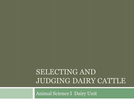 Selecting and Judging Dairy Cattle