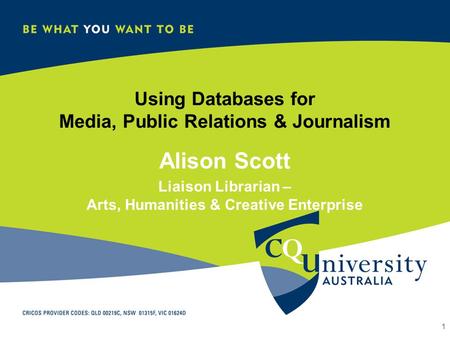 Using Databases for Media, Public Relations & Journalism Alison Scott Liaison Librarian – Arts, Humanities & Creative Enterprise 1.