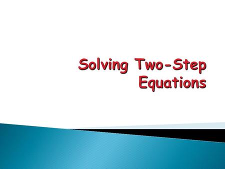 What is a Two-Step Equation? An equation written in the form Ax + B = C.