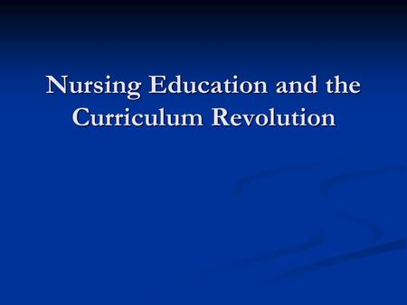 Nursing Education and the Curriculum Revolution. Overview The Problem: Content Saturation in Nursing Education The Problem: Content Saturation in Nursing.