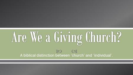  A biblical distinction between ‘church’ and ‘individual’.