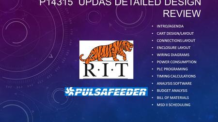 P14315 UPDAS DETAILED DESIGN REVIEW INTRO/AGENDA CART DESIGN/LAYOUT CONNECTIONS LAYOUT ENCLOSURE LAYOUT WIRING DIAGRAMS POWER CONSUMPTION PLC PROGRAMING.