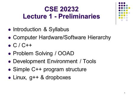 1 Introduction & Syllabus Computer Hardware/Software Hierarchy C / C++ Problem Solving / OOAD Development Environment / Tools Simple C++ program structure.