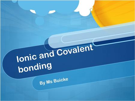 Ionic and Covalent bonding