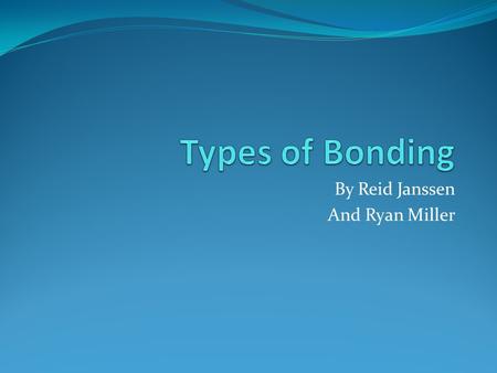 By Reid Janssen And Ryan Miller. Forces within Bonding Intramolecular and Intermolecular forces Intermolecular forces are attraction between neighboring.