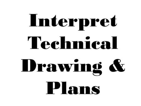 Interpret Technical Drawing & Plans