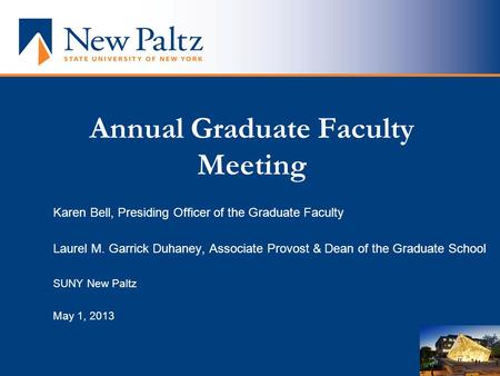 Annual Graduate Faculty Meeting Karen Bell, Presiding Officer of the Graduate Faculty Laurel M. Garrick Duhaney, Associate Provost & Dean of the Graduate.