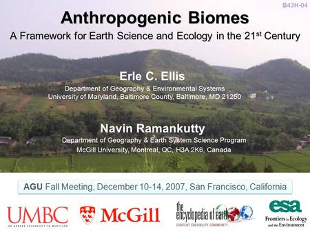 Anthropogenic Biomes A Framework for Earth Science and Ecology in the 21 st Century Erle C. Ellis Navin Ramankutty Department of Geography & Environmental.