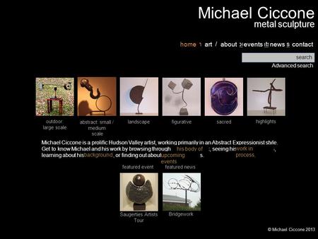 Home metal sculpture Michael Ciccone home / art / about / events / news / contactartabouteventsnewscontact home art about events news contact search Advanced.