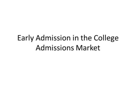 Early Admission in the College Admissions Market.