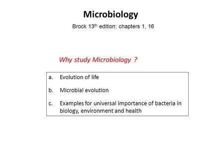 Microbiology Why study Microbiology ? Evolution of life