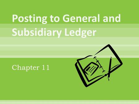 Chapter 11. Section 11-1  Subsidiary Ledgers:  A ledger that is summarized in a single general ledger account  Accounts Payable Ledger:  A subsidiary.