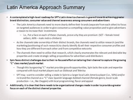 Latin America Approach Summary A contemplated a high-level roadmap for SPT’s Latin America channels is geared towards achieving greater brand distinction,